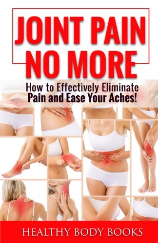 Beispielbild fr Joint Pain No More: How to Effectively Eliminate Pain and Ease Your Aches! zum Verkauf von Revaluation Books