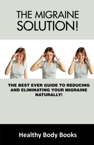 Beispielbild fr The Migraine Solution: The Best-Ever Guide to Reducing and Eliminating Your Migraine Naturally! zum Verkauf von Revaluation Books