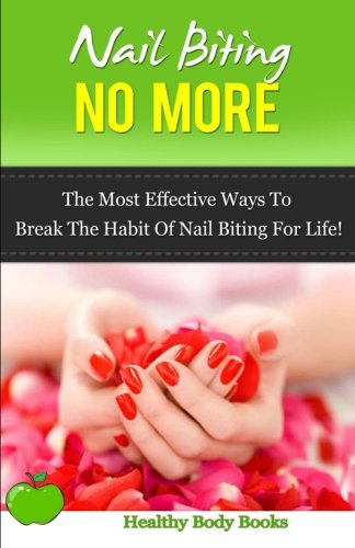 Beispielbild fr Nail Biting No More: The Most Effective Ways to Break the Habit of Nail Biting for Life! zum Verkauf von Revaluation Books