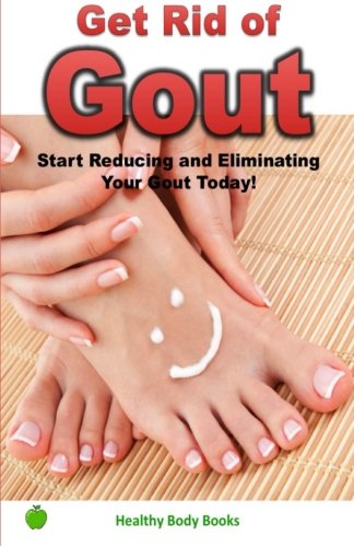 Beispielbild fr Get Rid of Gout: Start Reducing and Eliminating Your Gout Today! zum Verkauf von Revaluation Books