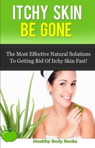 Beispielbild fr Itchy Skin Be Gone: The Most Effective Natural Solutions to getting rid of Itchy Skin Fast! zum Verkauf von Revaluation Books