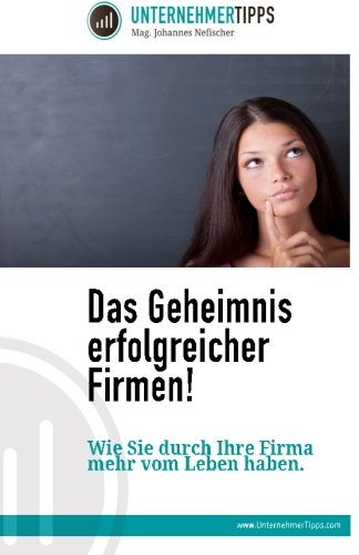 9781500187125: Das Geheimnis erfolgreicher Firmen: Wie Sie als Unternehmer durch Ihre Firma mehr vom Leben haben