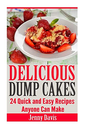 Stock image for Delicious Dump Cakes: 24 Quick and Easy Recipes Anyone Can Make for sale by THE SAINT BOOKSTORE