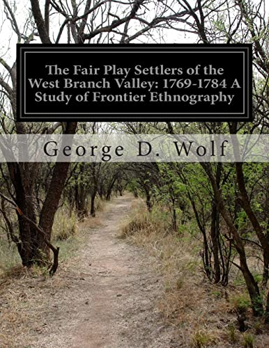 Beispielbild fr The Fair Play Settlers of the West Branch Valley: 1769-1784 A Study of Frontier Ethnography zum Verkauf von THE SAINT BOOKSTORE