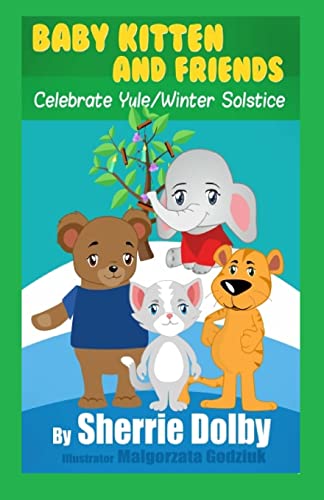 Beispielbild fr Baby Kitten and Friends Celebrate Yule/Winter Solstice zum Verkauf von THE SAINT BOOKSTORE