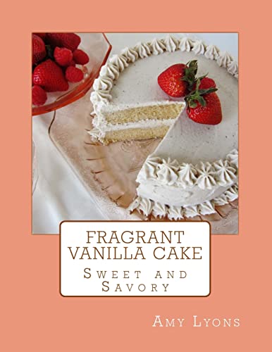 9781500195502: Fragrant Vanilla Cake: Sweet and Savory