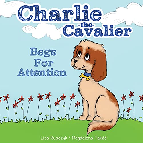 Stock image for Charlie the Cavalier Begs for Attention (Charlie the Cavalier Books) for sale by Big Bill's Books