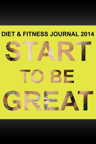 9781500199487: Diet & Fitness Journal 2014: Start To Be Great