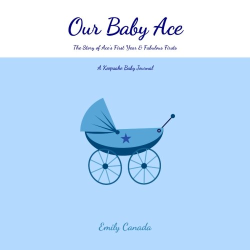 Beispielbild fr Our Baby Ace, The Story of Ace's First Year and Fabulous Firsts: A Keepsake Baby Journal (Our Baby Boy / Memory Book) zum Verkauf von Revaluation Books