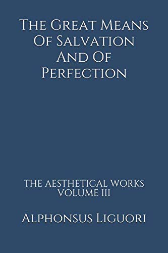 9781500203900: The Great Means Of Salvation And Of Perfection: Volume 3 (The Aesthetical Works)