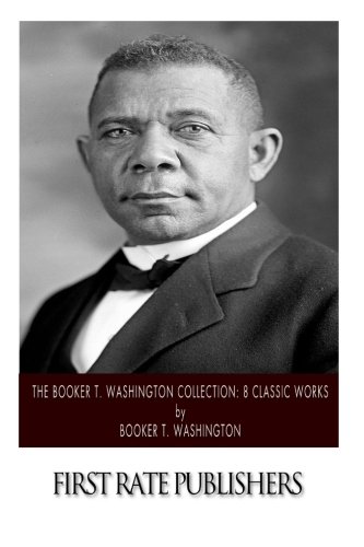 9781500204723: The Booker T. Washington Collection: 8 Classic Works