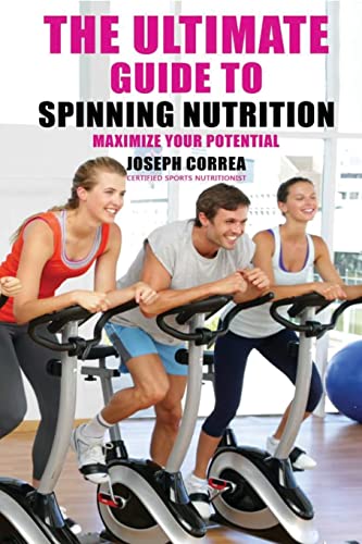 9781500208240: The Ultimate Guide to Spinning Nutrition: Maximize Your Potential