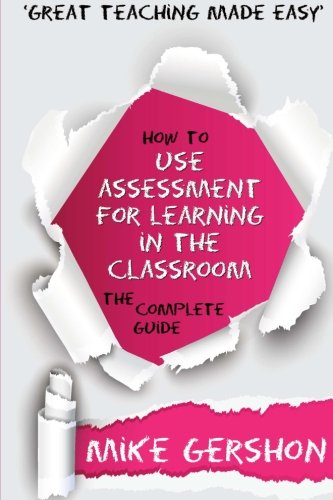 Imagen de archivo de How to use Assessment for Learning in the Classroom: The Complete Guide: Volume 2 (How to.Great Classroom Teaching Series) a la venta por WorldofBooks