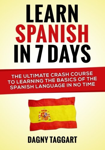 Beispielbild fr Learn Spanish In 7 Days!: The Ultimate Crash Course to Learning the Basics of the Spanish Language In No Time zum Verkauf von ThriftBooks-Dallas