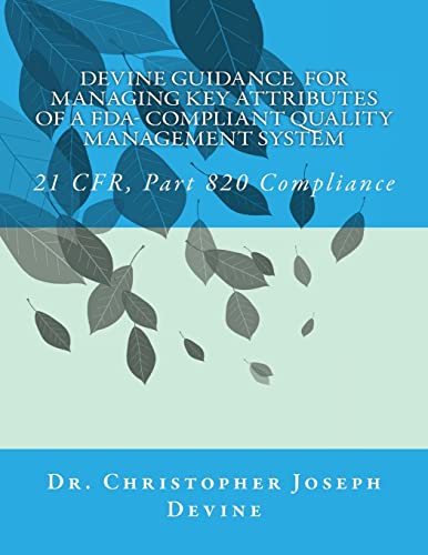 Beispielbild fr Devine Guidance for Managing Key Attributes of a FDA-Compliant Quality Management System : 21 CFR, Part 820 Compliance zum Verkauf von Better World Books
