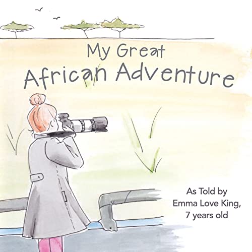 Beispielbild fr My Great African Adventure: As Told By Emma Love King, 7 Years Old zum Verkauf von THE SAINT BOOKSTORE