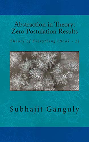 Stock image for Abstraction in Theory: Zero Postulation Results: Theory of Everything for sale by THE SAINT BOOKSTORE