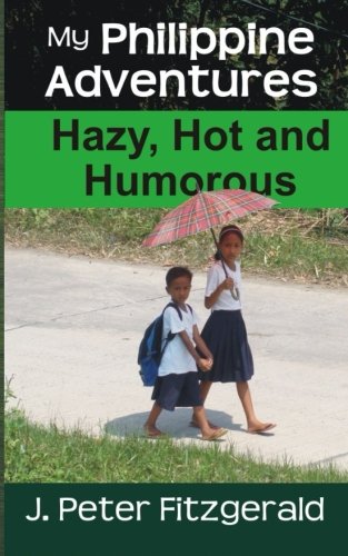 Stock image for My Philippine Adventures: Hazy, Hot and Humorous for sale by Wonder Book
