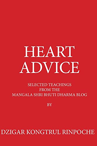 Beispielbild fr Heart Advice: Selected Teachings from the MSB Dharma Blog by Dzigar Kongtrul Rinpoche zum Verkauf von Pelican Bay Books