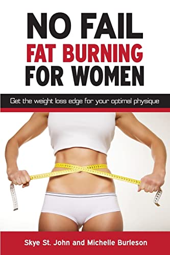 Stock image for No Fail Fat Burning for Women : Get the Weight Loss Edge for Your Optimal Physique for sale by Better World Books