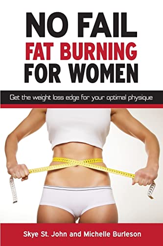 9781500222802: No Fail Fat Burning For Women: Get the weight loss edge for your optimal physique