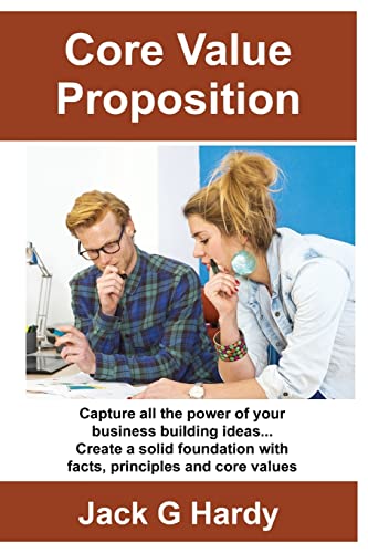 Stock image for The Core Value Proposition: Capture all the power of your business building ideas! for sale by ThriftBooks-Atlanta