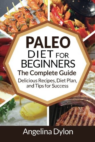 Beispielbild fr The Paleo Diet for Beginners: The Complete Guide - Delicious Recipes, Diet Plan, and Tips for Success zum Verkauf von WorldofBooks