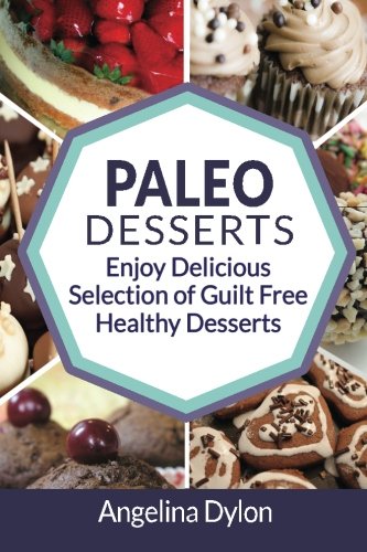 Beispielbild fr Paleo Desserts: Enjoy Delicious Selection of Guilt Free Healthy Desserts zum Verkauf von Revaluation Books