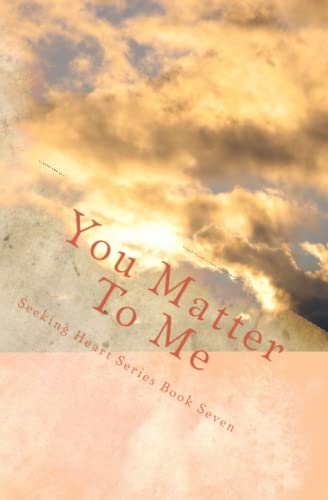 Imagen de archivo de You Matter To Me (Seeking Heart Teen Series) a la venta por SecondSale