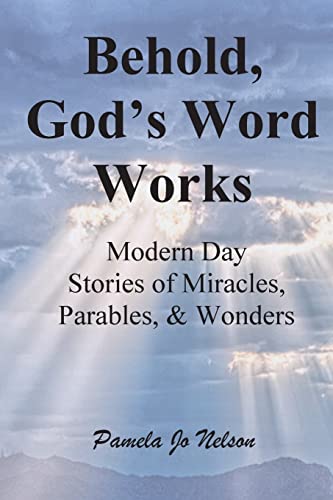 Beispielbild fr Behold, God's Word Works: Modern Day Stories of Miracles, Parables, and Wonders zum Verkauf von SecondSale