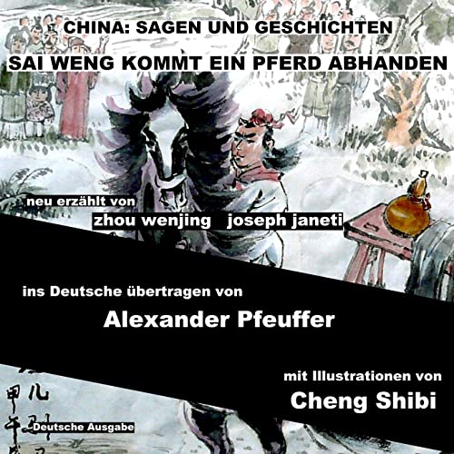 Stock image for China: Sagen Und Geschichten - SAI WENG KOMMT EIN PFERD ABHANDEN: Deutsche Ausgabe for sale by medimops