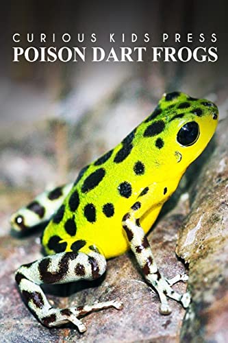 

Poison Dart Frogs - Curious Kids Press: Kids book about animals and wildlife, Children's books 4-6