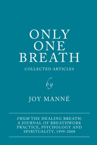 Stock image for Only One Breath: Collected Articles from The Healing Breath: a Journal of Breathwork Practice, Psychology and Spirituality for sale by Revaluation Books