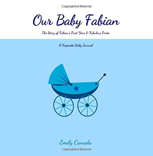 Beispielbild fr Our Baby Fabian, The Story of Fabian's First Year and Fabulous Firsts: A Keepsake Baby Journal (Our Baby Boy / Memory Book) zum Verkauf von Buchpark