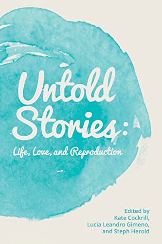 Beispielbild fr Untold Stories: Life, Love, and Reproduction zum Verkauf von Wonder Book