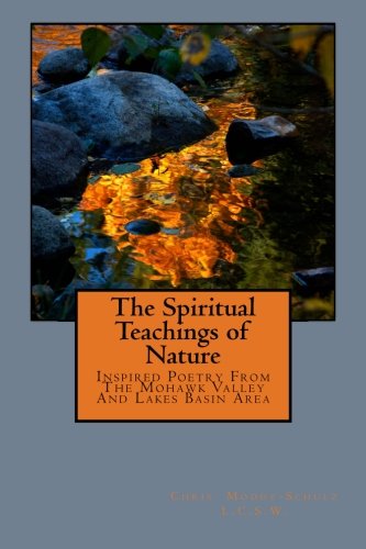 9781500248925: The Spiritual Teachings of Nature: Inspired Poetry From The Mohawk Valley And Lakes Basin Area (The Spriritual Teachings of Nature) (Volume 1)
