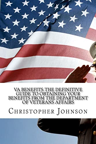 Imagen de archivo de VA Benefits-The Definitive Guide to Obtaining Your Benefits from the Department of Veterans Affairs a la venta por ThriftBooks-Atlanta