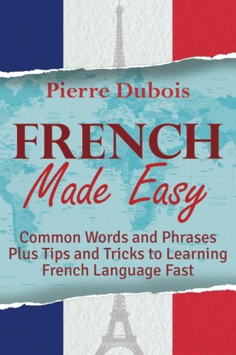 Stock image for French Made Easy: Common Words and Phrases Plus Tips and Tricks to Learning French Language Fast for sale by kelseyskorner