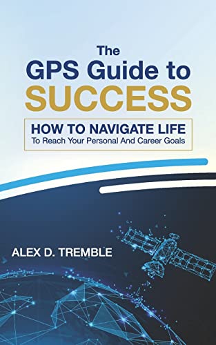 9781500252731: The GPS Guide to Success: How to Navigate Life to Reach Your Personal and Career Goals