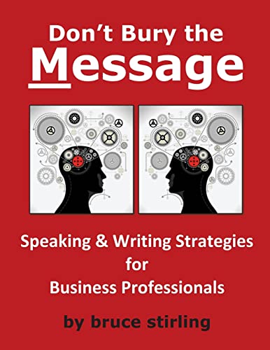 Stock image for Don't Bury the Message, Speaking and Writing Strategies for Business Professionals for sale by medimops