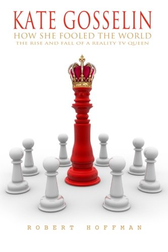 Stock image for KATE GOSSELIN: How She Fooled The World: The Rise And Fall Of A Reality TV Queen for sale by AwesomeBooks