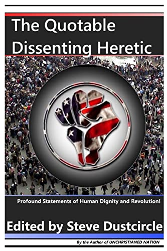 9781500266660: The Quotable Dissenting Heretic: Profound Statements of Human Dignity and Revolution