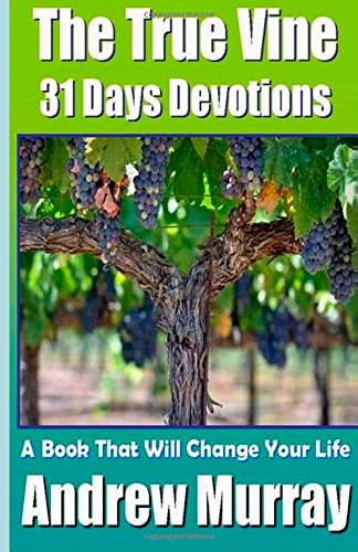 9781500268862: Andrew Murray Classics - The True Vine John 15 - 31 Days Devotions