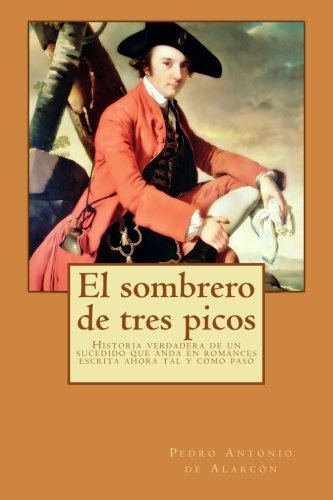 Stock image for El sombrero de tres picos: Historia verdadera de un sucedido que anda en romances escrita ahora tal y como pas (Spanish Edition) for sale by Basement Seller 101