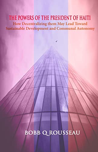 9781500279073: The Powers of the President of Haiti: How Decentralizing them May Lead Toward Sustainable Development and Communal Autonomy