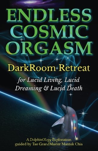 9781500280819: Endless Cosmic Orgasm: Darkroom Retreat for Lucid Living, Lucid Dreaming and Lucid Death