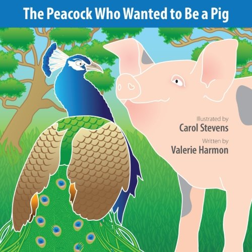 9781500281236: The Peacock Who Wanted to Be a Pig: A Wantstobe Book