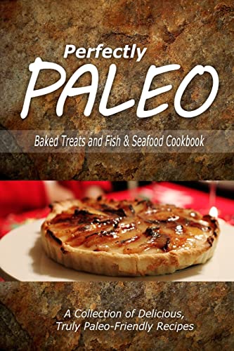 Stock image for Perfectly Paleo - Baked Treats and Fish & Seafood Cookbook: Indulgent Paleo Cooking for the Modern Caveman for sale by THE SAINT BOOKSTORE