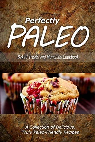 Stock image for Perfectly Paleo - Baked Treats and Munchies Cookbook: Indulgent Paleo Cooking for the Modern Caveman for sale by California Books