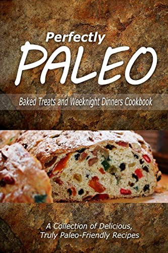 Stock image for Perfectly Paleo - Baked Treats and Weeknight Dinners Cookbook: Indulgent Paleo Cooking for the Modern Caveman for sale by THE SAINT BOOKSTORE